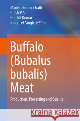 Buffalo (Bubalus Bubalis) Meat: Production, Processing and Quality Manish Kumar Chatli Girish Pati Harshit Kumar 9789819685516