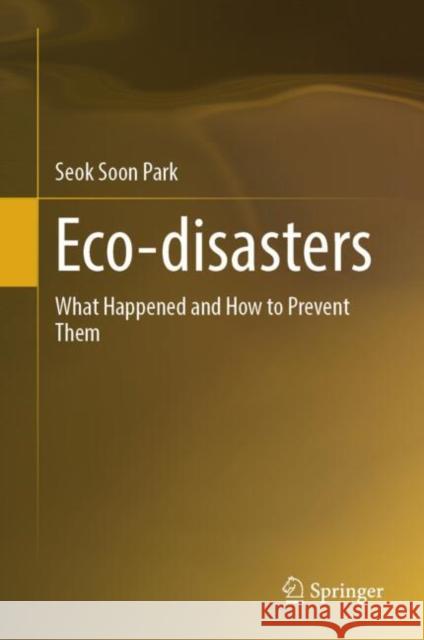 Eco-disasters: What Happened and How to Prevent Them Seok Soon Park 9789819686667 Springer Nature Switzerland AG