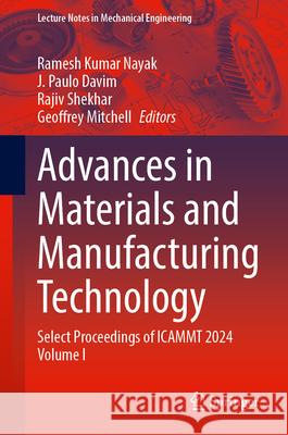Advances in Materials and Manufacturing Technology: Select Proceedings of Icammt 2024 Volume I Ramesh Kumar Nayak J. Paulo Davim Rajiv Shekhar 9789819687725 Springer