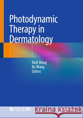 Photodynamic Therapy in Dermatology Xiuli Wang Bo Wang 9789819689149 Springer