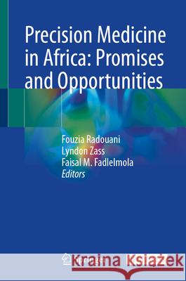 Precision Medicine in Africa: Promises and Opportunities Fouzia Radouani Lyndon Zass Faisal Fadlelmola 9789819689583 Springer