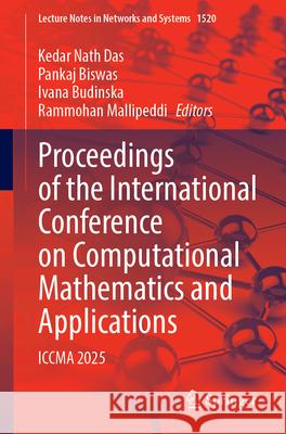 Proceedings of the International Conference on Computational Mathematics and Applications: Iccma 2025 Kedar Nath Das Pankaj Biswas Ivana Budinska 9789819689866