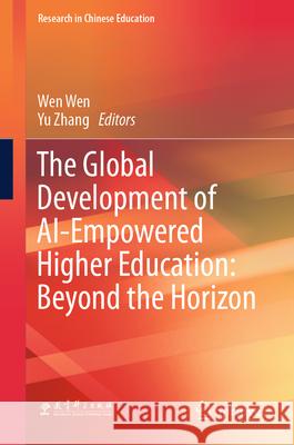 The Global Development of Ai-Empowered Higher Education: Beyond the Horizon Wen Wen Yu Zhang 9789819690046 Springer