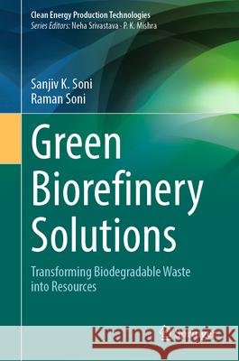 Green Biorefinery Solutions: Transforming Biodegradable Waste Into Resources Sanjiv K. Soni Raman Soni 9789819690121 Springer