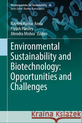 Environmental Sustainability and Biotechnology: Opportunities and Challenges Naveen K. Arora Piyush Pandey Jitendra Mishra 9789819690244