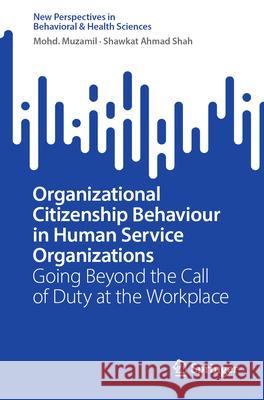 Organizational Citizenship Behaviour in Human Service Organizations: Going Beyond the Call of Duty at the Workplace Muhammad Muzamil Shawkat Ahmad Shah 9789819690442 Springer