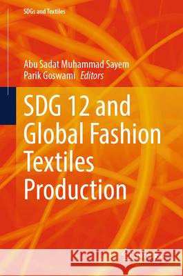 Sdg 12 and Global Fashion Textiles Production Abu Sadat Muhamma Parik Goswami 9789819690503 Springer