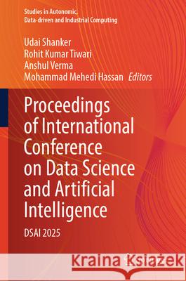 Proceedings of International Conference on Data Science and Artificial Intelligence: Dsai 2025 Udai Shanker Rohit Kumar Tiwari Anshul Verma 9789819690824 Springer