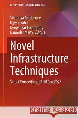 Novel Infrastructure Techniques: Select Proceedings of Nitcon 2025 Sibapriya Mukherjee Ujjwal Saha Deepankar Choudhury 9789819691197 Springer