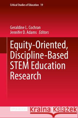 Equity-Oriented, Discipline-Based Stem Education Research Geraldine L. Cochran Jennifer D. Adams 9789819691357 Springer
