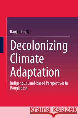Decolonizing Climate Adaptation Datta, Ranjan 9789819691395