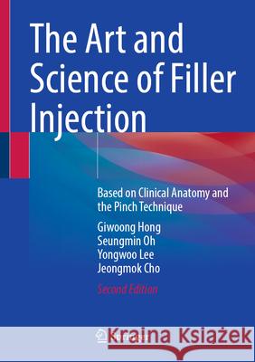The Art and Science of Filler Injection Hong, Giwoong, Oh, Seungmin, Lee, Yongwoo 9789819692149