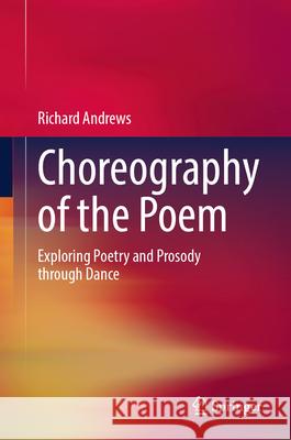 Choreography of the Poem Andrews, Richard 9789819692347 Springer