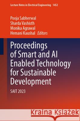 Proceedings of Smart and AI Enabled Technology for Sustainable Development: Sait 2023 Pooja Sabherwal Sharda Vashisth Monika Agrawal 9789819693696 Springer