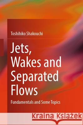 Jets, Wakes and Separated Flows Shakouchi, Toshihiko 9789819694389 Springer