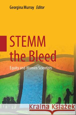 Stemm the Bleed: Equity and Women Scientists Georgina Murray 9789819694464 Springer