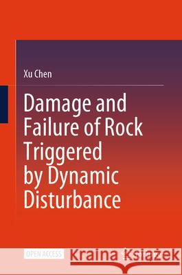 Damage and Failure of Rock Triggered by Dynamic Disturbance Chen, Xu 9789819694853 Springer