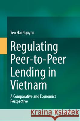 Regulating Peer-to-Peer Lending in Vietnam Nguyen, Hai Yen 9789819695041 Springer