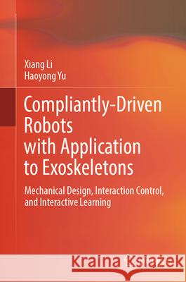 Compliantly-Driven Robots with Application to Exoskeletons Li, Xiang, Yu, Haoyong 9789819695430 Springer