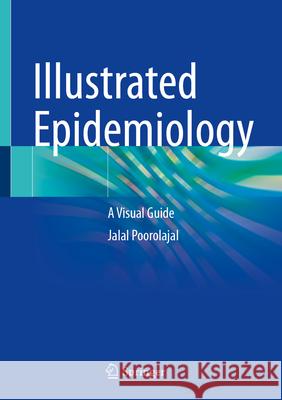 Illustrated Epidemiology: A Visual Guide Jalal Poorolajal 9789819695652 Springer