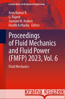 Proceedings of Fluid Mechanics and Fluid Power (Fmfp) 2023, Vol. 6: Fluid Mechanics Arun Kuma G. Rajesh Jaywant H. Arakeri 9789819695997 Springer
