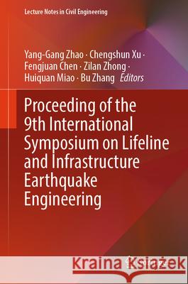 Proceeding of the 9th International Symposium on Lifeline and Infrastructure Earthquake Engineering Yang-Gang Zhao Chengshun Xu Fengjuan Chen 9789819696253 Springer