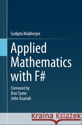 Applied Mathematics with F# Sudipta Mukherjee 9789819696338