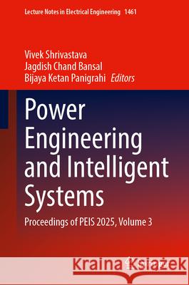 Power Engineering and Intelligent Systems: Proceedings of Peis 2025, Volume 3 Vivek Shrivastava Jagdish Chand Bansal Bijaya Ketan Panigrahi 9789819697236 Springer