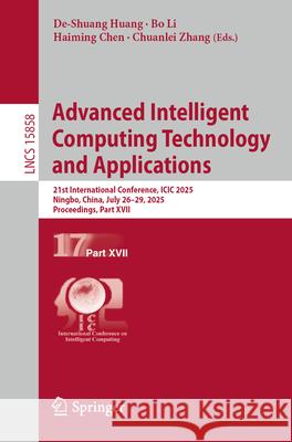 Advanced Intelligent Computing Technology and Applications: 21st International Conference, ICIC 2025, Ningbo, China, July 26-29, 2025, Proceedings, Pa De-Shuang Huang Bo Li Haiming Chen 9789819698042