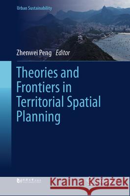 Theories and Frontiers in Territorial Spatial Planning Zhenwei Peng Zhang Qian Xu Lihua 9789819698240 Springer