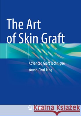 The Art of Skin Graft Jang, Young-Chul 9789819700196
