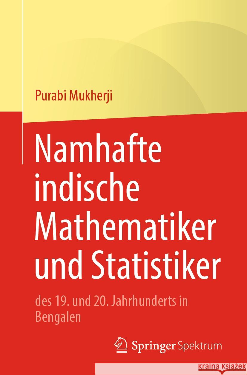 Namhafte indische Mathematiker und Statistiker: des 19. und 20. Jahrhunderts in Bengalen Purabi Mukherji 9789819700998 Springer Spektrum