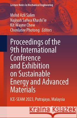 Proceedings of the 9th International Conference and Exhibition on Sustainable Energy and Advanced Materials: Ice-Seam 2023, Putrajaya, Malaysia Mohd Azli Salim Najiyah Safwa Khashi'ie Kit Wayne Chew 9789819701056 Springer