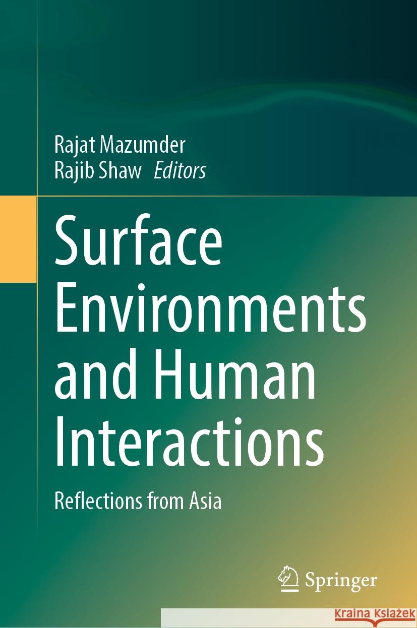 Surface Environments and Human Interactions: Reflections from Asia Rajat Mazumder Rajib Shaw 9789819701117 Springer