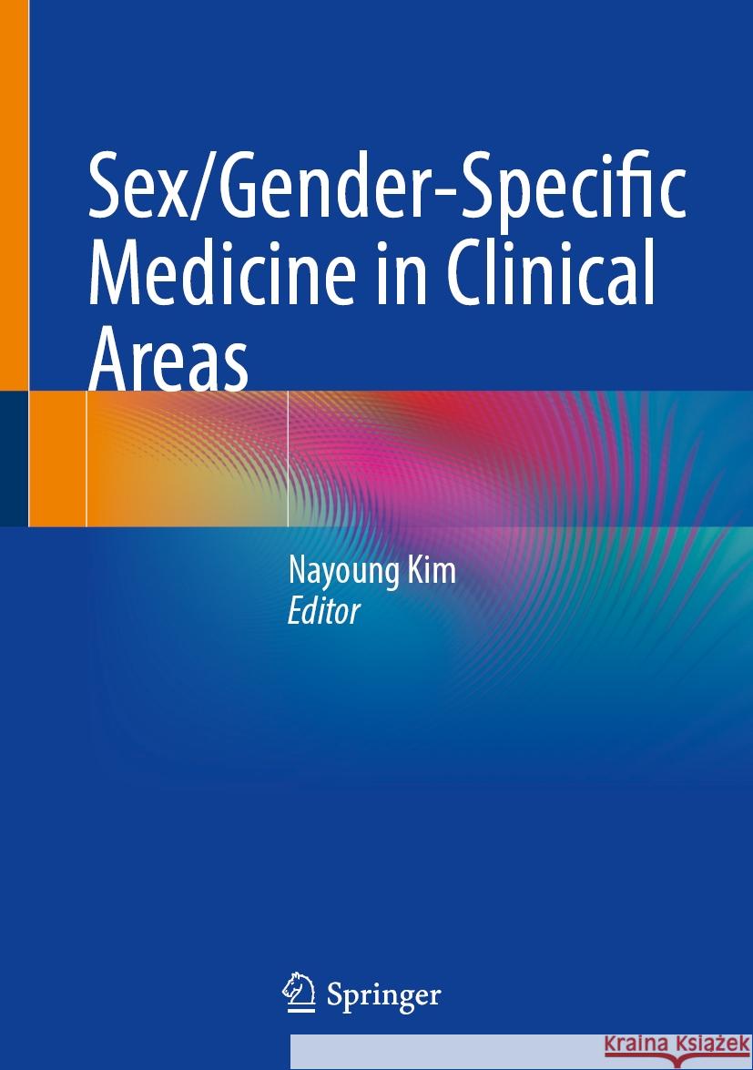 Sex/Gender-Specific Medicine in Clinical Areas Nayoung Kim 9789819701292 Springer
