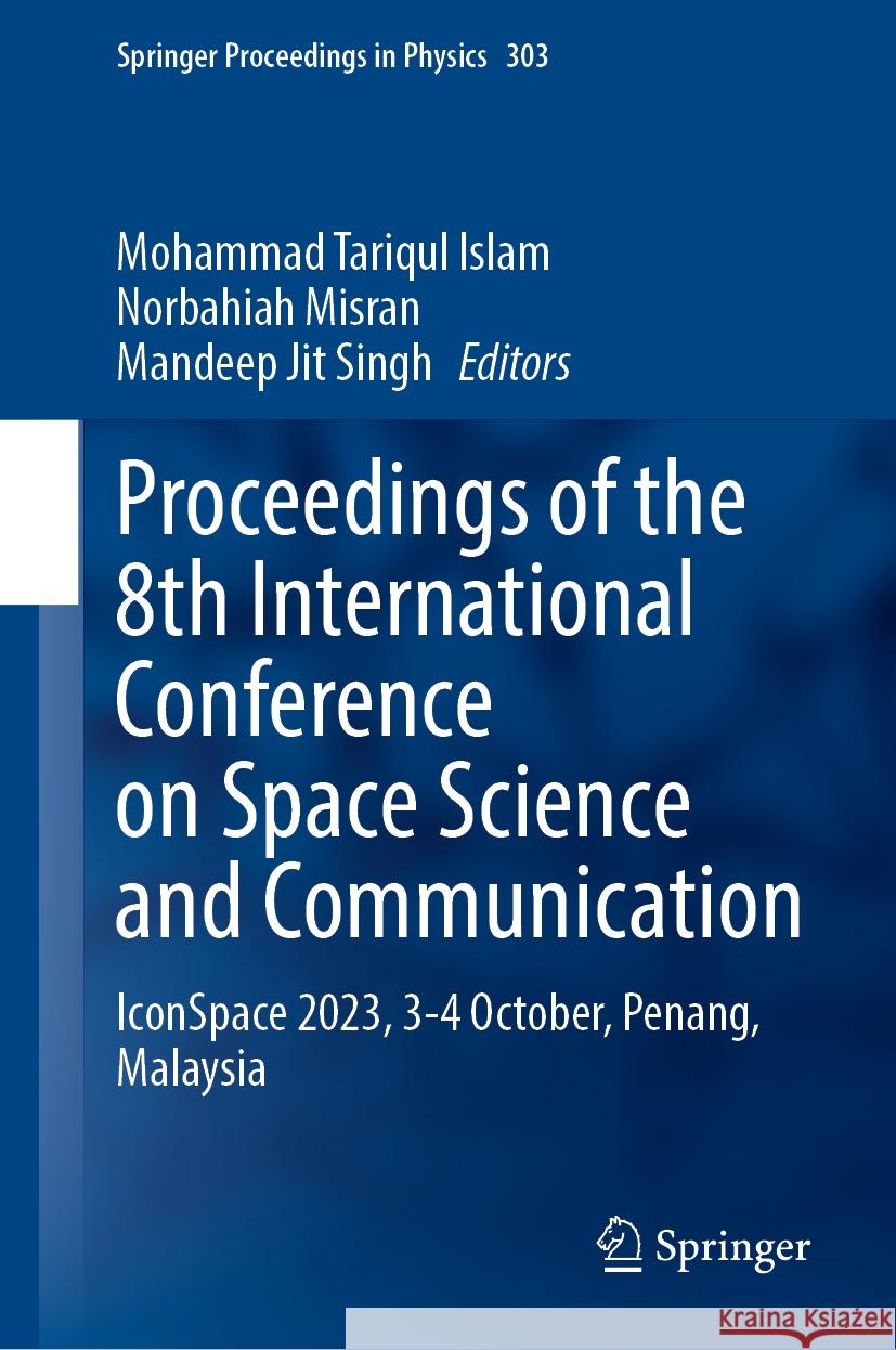 Proceedings of the 8th International Conference on Space Science and Communication: Iconspace 2023, 3-4 October, Penang, Malaysia Mohammad Tariqul Islam Norbahiah Misran Mandeep Jit Singh 9789819701414 Springer