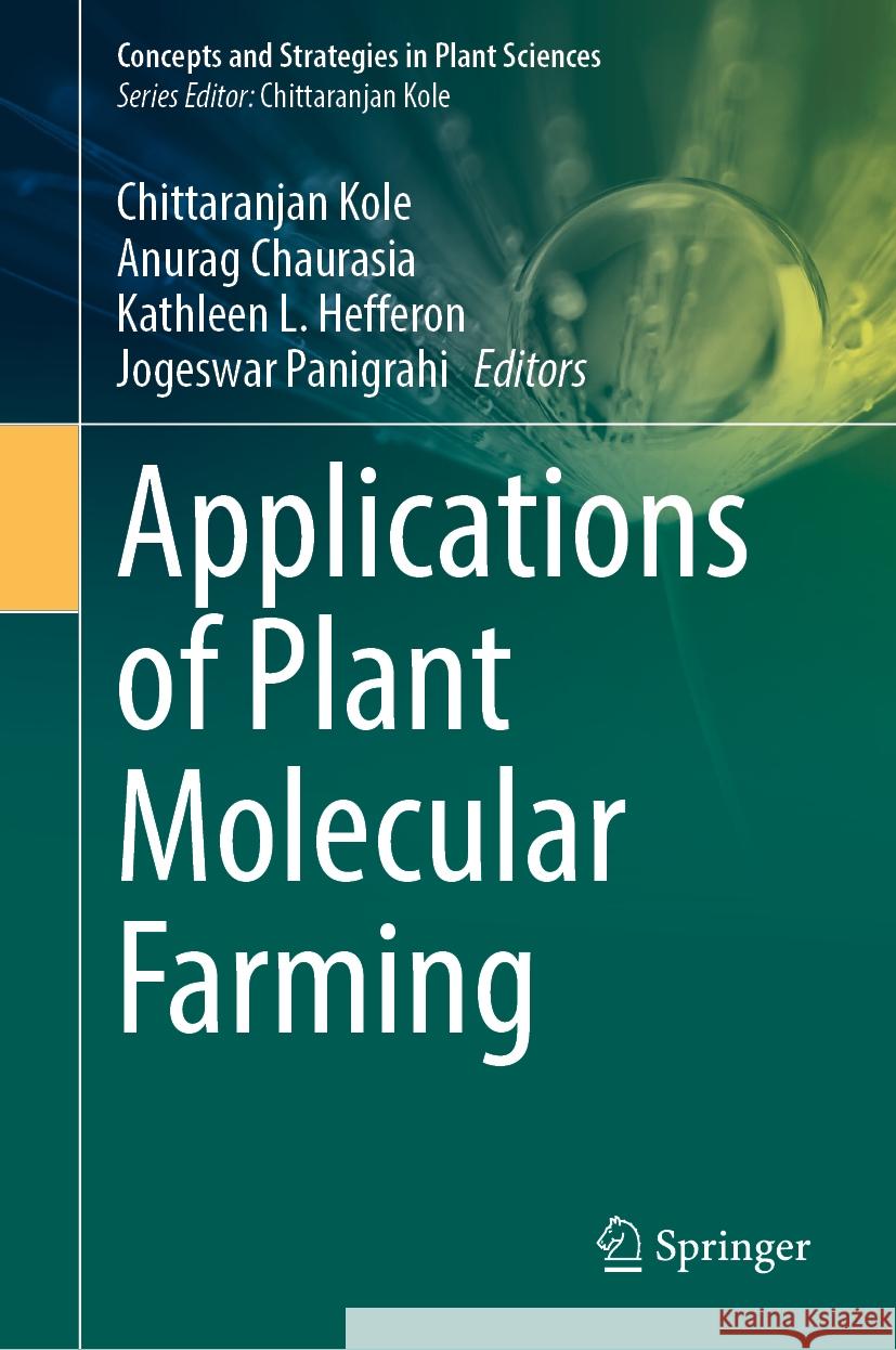 Applications of Plant Molecular Farming Chittaranjan Kole Anurag Chaurasia Kathleen L. Hefferon 9789819701759