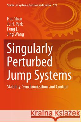 Singularly Perturbed Jump Systems Hao Shen, Park, Ju H., Feng Li 9789819702008 Springer Nature Singapore