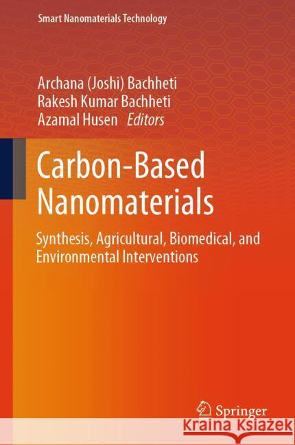 Carbon-Based Nanomaterials (Synthesis, Agricultural, Biomedical, and Environmental Interventions) Bachheti                                 Rakesh Kumar Bachheti Azamal Husen 9789819702398 Springer