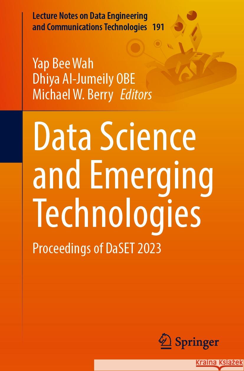 Data Science and Emerging Technologies: Proceedings of Daset 2023 Yap Be Dhiya Al-Jumeil Michael W. Berry 9789819702923 Springer