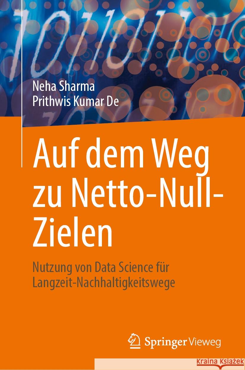 Auf Dem Weg Zu Netto-Null-Zielen: Nutzung Von Data Science F?r Langzeit-Nachhaltigkeitswege Neha Sharma Prithwis Kumar de 9789819703340 Springer Vieweg