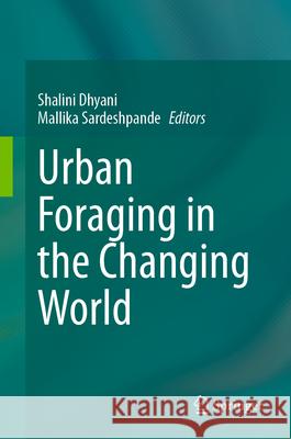 Urban Foraging in the Changing World Shalini Dhyani Mallika Sardeshpande 9789819703449 Springer