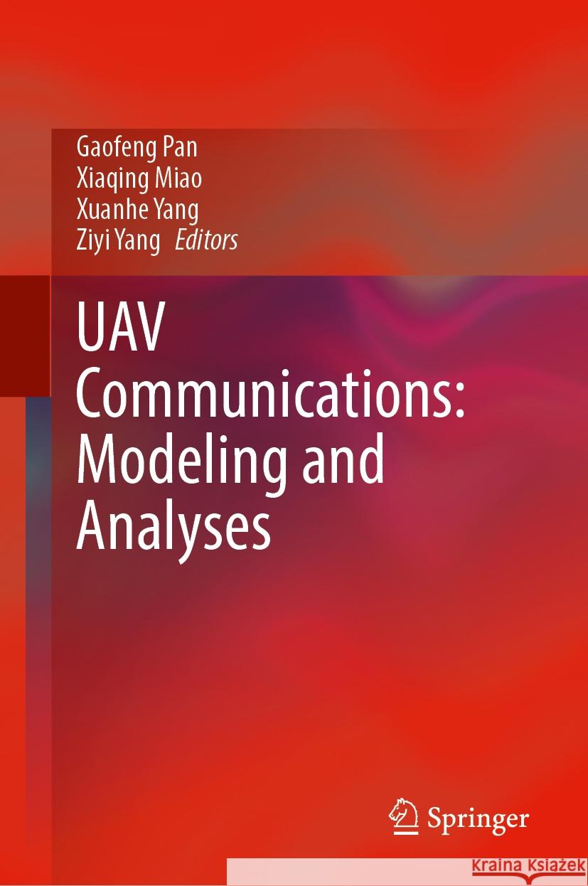Uav Communications: Modeling and Analyses Gaofeng Pan Xiaqing Miao Xuanhe Yang 9789819703821 Springer