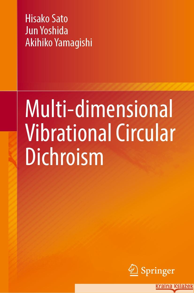 Multi-Dimensional Vibrational Circular Dichroism Hisako Sato Jun Yoshida Akihiko Yamagishi 9789819703906 Springer
