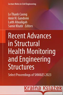 Recent Advances in Structural Health Monitoring and Engineering Structures: Select Proceedings of Shm&es 2023 Le Thanh Cuong Amir H. Gandomi Laith Abualigah 9789819703982