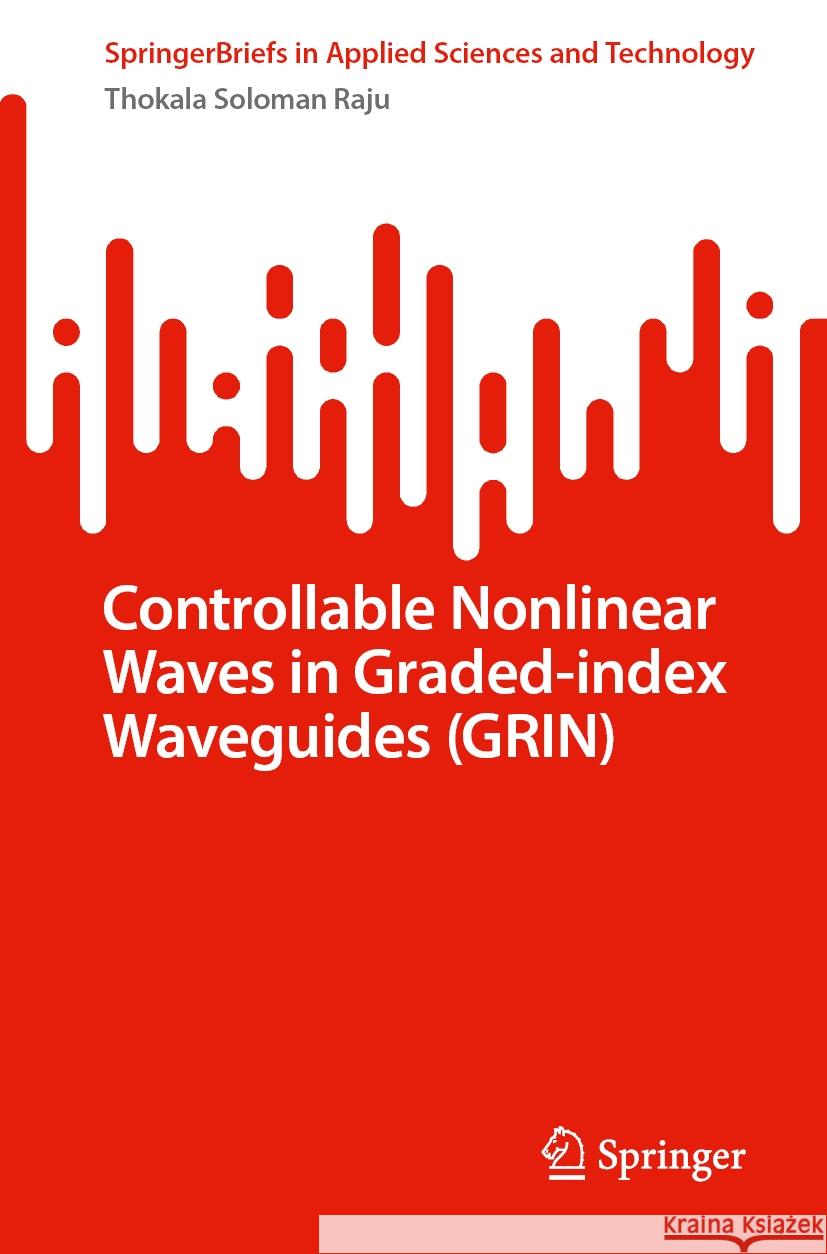 Controllable Nonlinear Waves in Graded-Index Waveguides (Grin) Thokala Soloman Raju 9789819704408 Springer