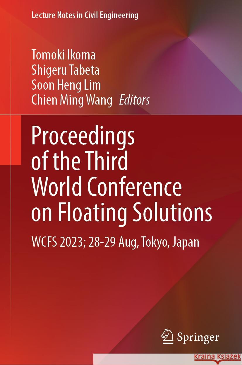 Proceedings of the Third World Conference on Floating Solutions: Wcfs 2023; 28-29 Aug, Tokyo, Japan Tomoki Ikoma Shigeru Tabeta Soon Heng Lim 9789819704941 Springer
