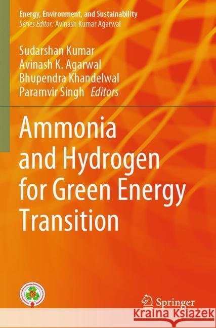 Ammonia and Hydrogen for Green Energy Transition Sudarshan Kumar Avinash K. Agarwal Bhupendra Khandelwal 9789819705092 Springer