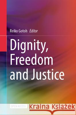 Dignity, Freedom and Justice Reiko Gotoh 9789819705184 Springer