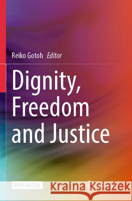 Dignity, Freedom and Justice Reiko Gotoh 9789819705214 Springer